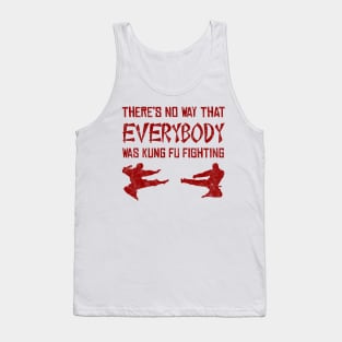 There’s No Way Everybody Was Kung Fu Fighting (distressed) Tank Top